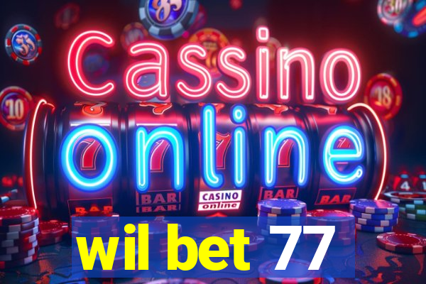 wil bet 77